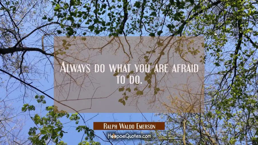 Inspirational Quote of the Day - Always do what you are afraid to do. - Ralph Waldo Emerson