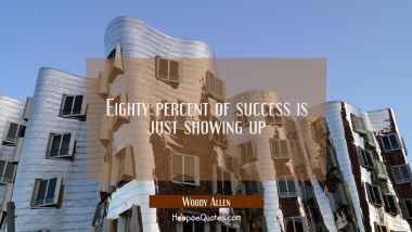 Eighty percent of success is just showing up