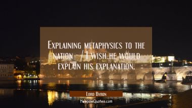 Explaining metaphysics to the nation - / I wish he would explain his explanation.
