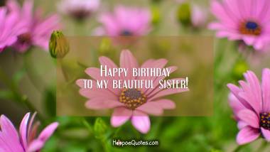Happy birthday to my beautiful sister! Quotes