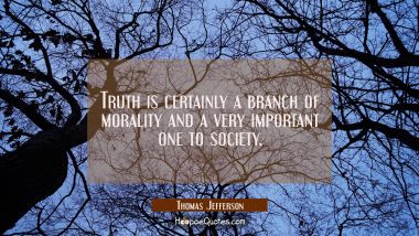 Truth is certainly a branch of morality and a very important one to society.