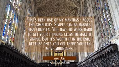 That&#039;s been one of my mantras - focus and simplicity. Simple can be harder than complex: You have t Steve Jobs Quotes