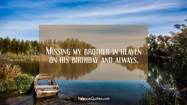 Missing my brother in heaven on his birthday and always. Birthday Quotes