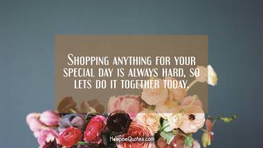 Shopping anything for your special day is always hard, so lets do it together today. Birthday Quotes